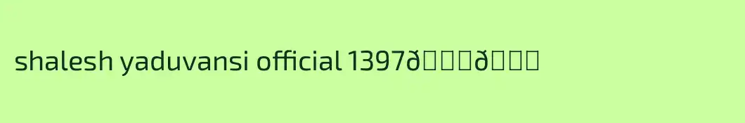 shalesh yaduvansi official 1397🙏👍